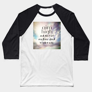 Aim High Motivational Quote On Pretty Original Cloud Art Baseball T-Shirt